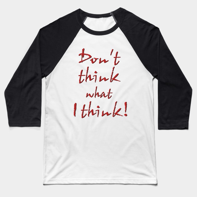 Don't think what I think - Sentence Baseball T-Shirt by ShrimpArt